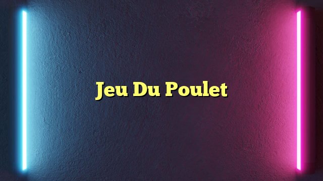 Découvrez les Stratégies Gagnantes pour le Jeu de Poulet au Casino Français